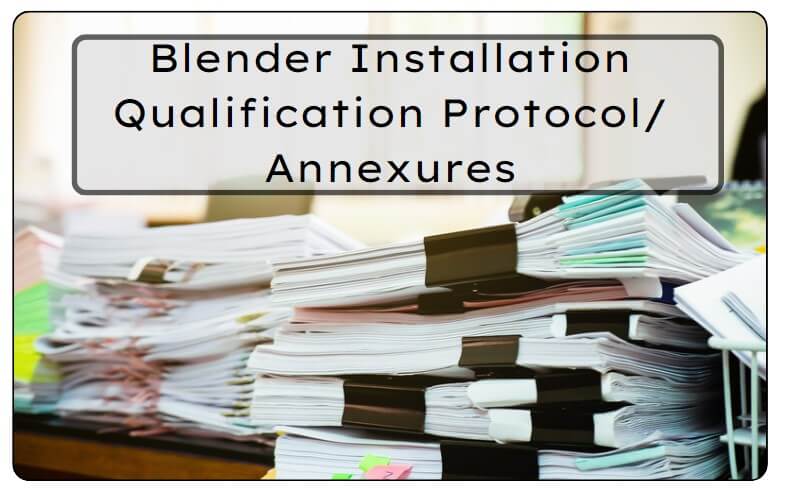 Blender Installation Qualification Protocol/ Annexures