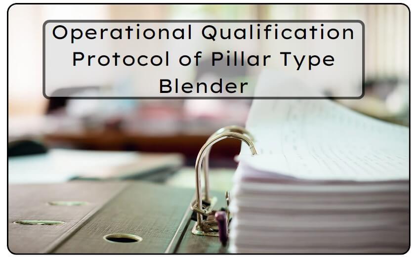 Operational Qualification Protocol of Pillar Type Blender