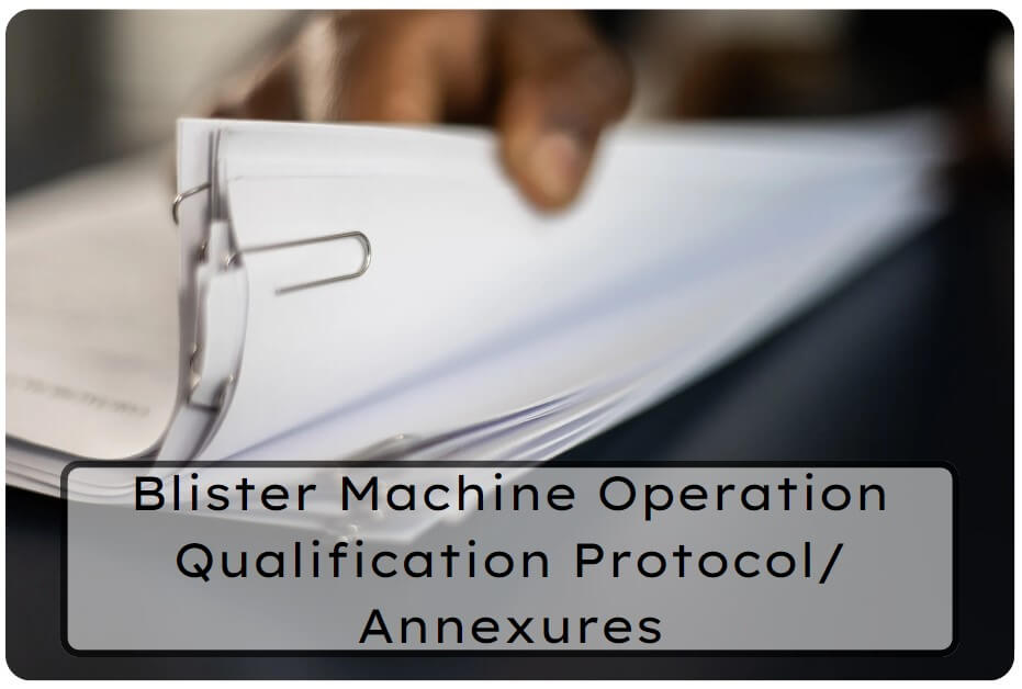 Blister Machine Operation Qualification Protocol/ Annexures