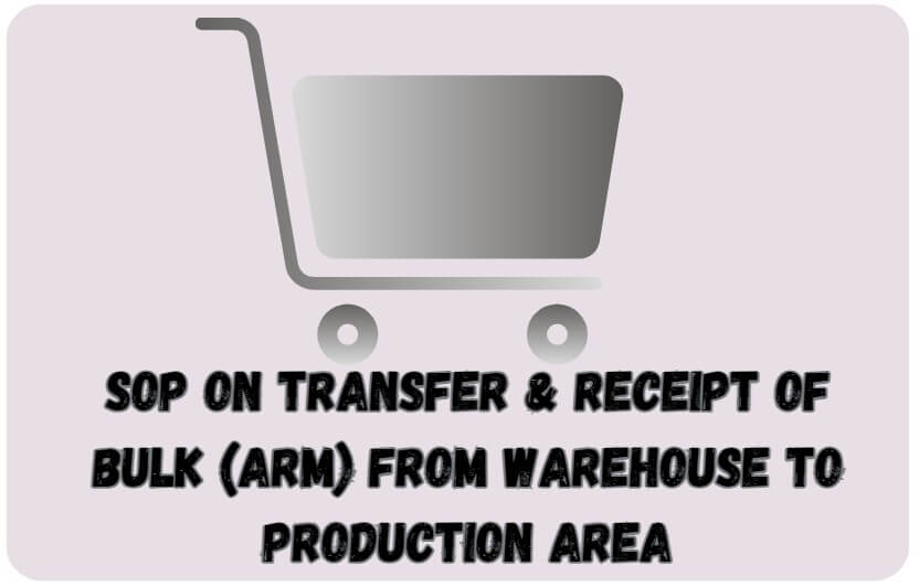 SOP on Transfer & Receipt of bulk (ARM) from Warehouse to Production area
