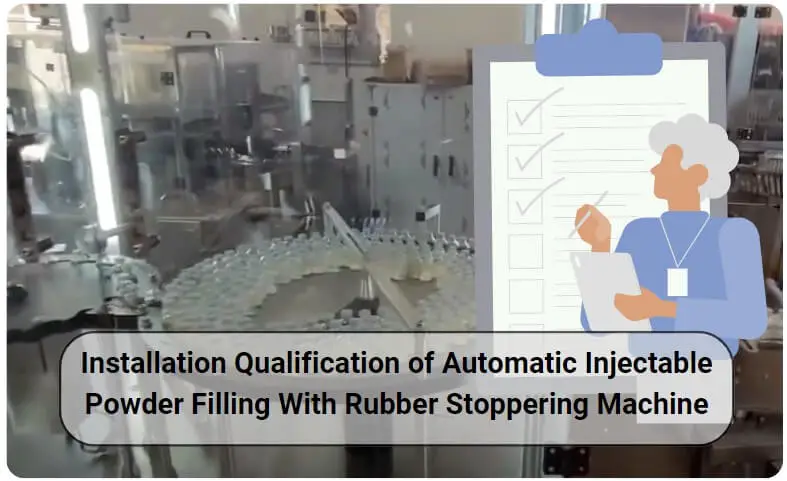 Installation Qualification of Automatic Injectable Powder Filling With Rubber Stoppering Machine