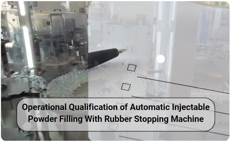 Operational Qualification of Automatic Injectable Powder Filling With Rubber Stopping Machine