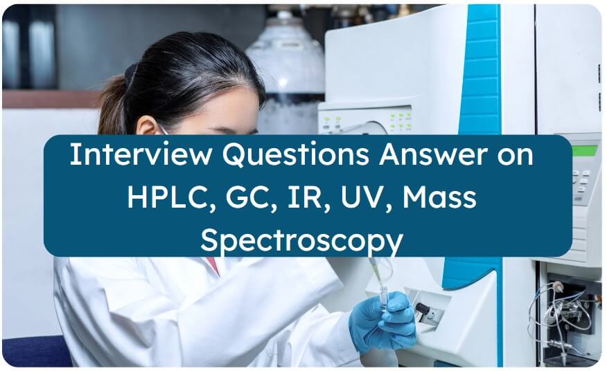 Interview Questions Answer on HPLC, GC, IR, UV, Mass Spectroscopy