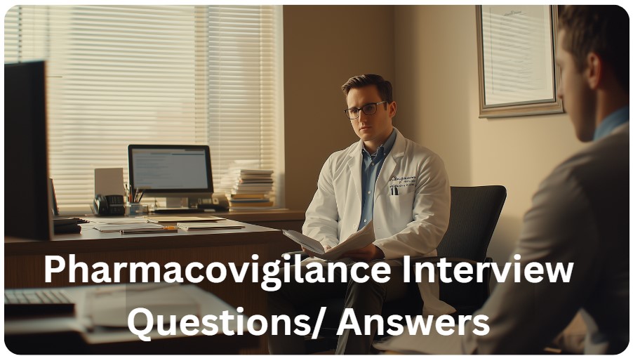 Pharmacovigilance Interview Questions/ Answers